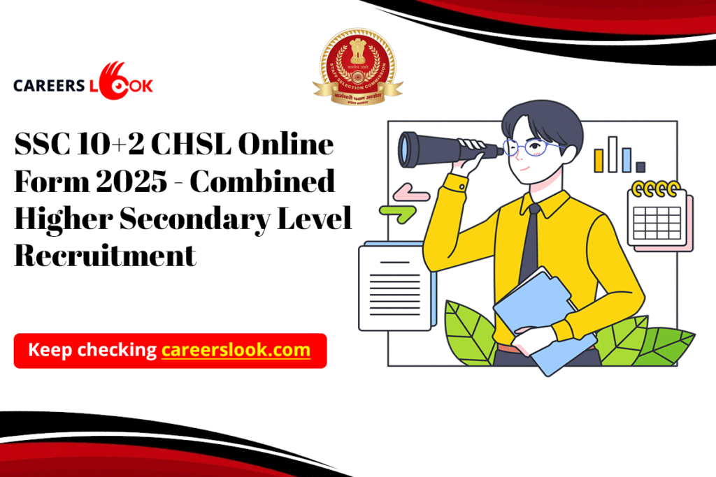 SSC 10+2 CHSL Online Form 2025 - Combined Higher Secondary Level Recruitment